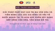 THƯ MỜI THAM DỰ HỘI THẢO KHOA HỌC: GIẢI PHÁP PHÁT HUY GIÁ TRỊ ĐA VĂN HÓA VÀ TIỀM NĂNG  CỦA CÁC GIA ĐÌNH CÓ YẾU TỐ NƯỚC NGOÀI TẠI TP.HCM GÓP PHẦN XÂY DỰNG NẾP SỐNG VĂN HÓA, VĂN MINH ĐÔ THỊ